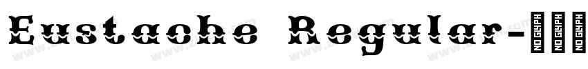 Eustache Regular字体转换 Eustache Regular字体转换